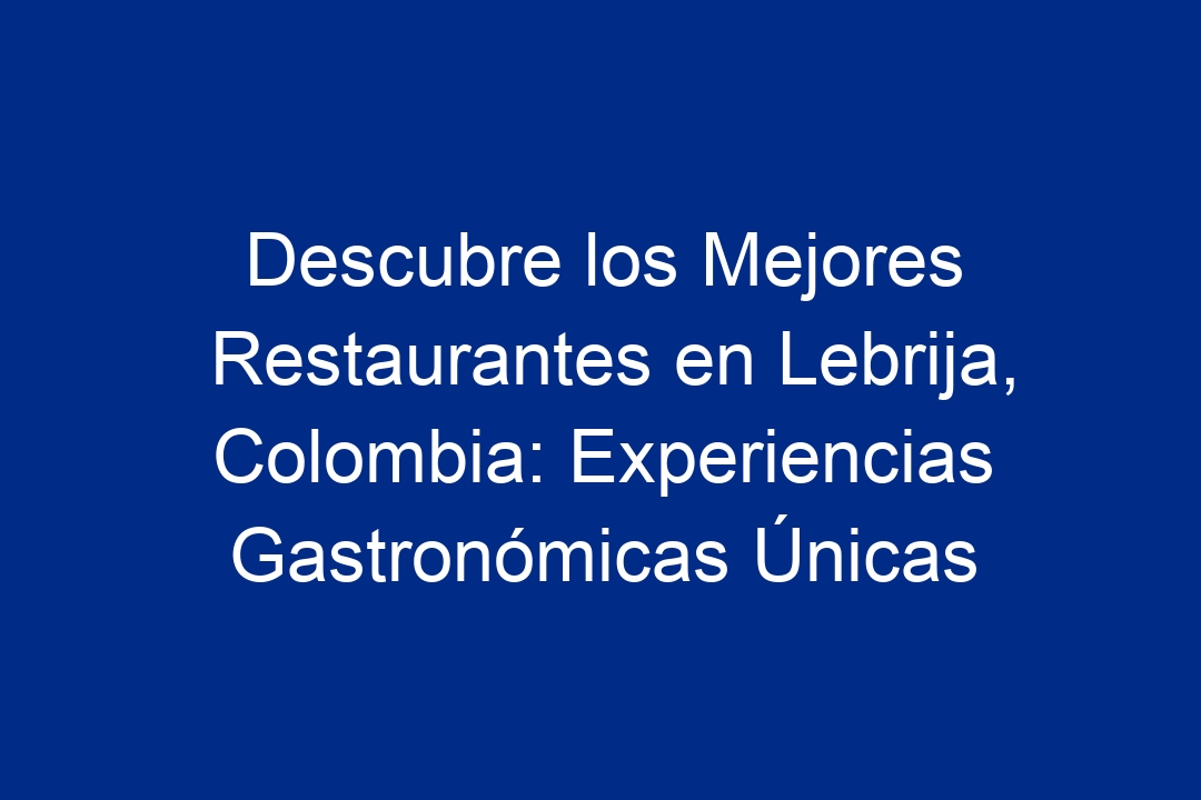 Descubre Los Mejores Restaurantes En Lebrija Colombia Experiencias