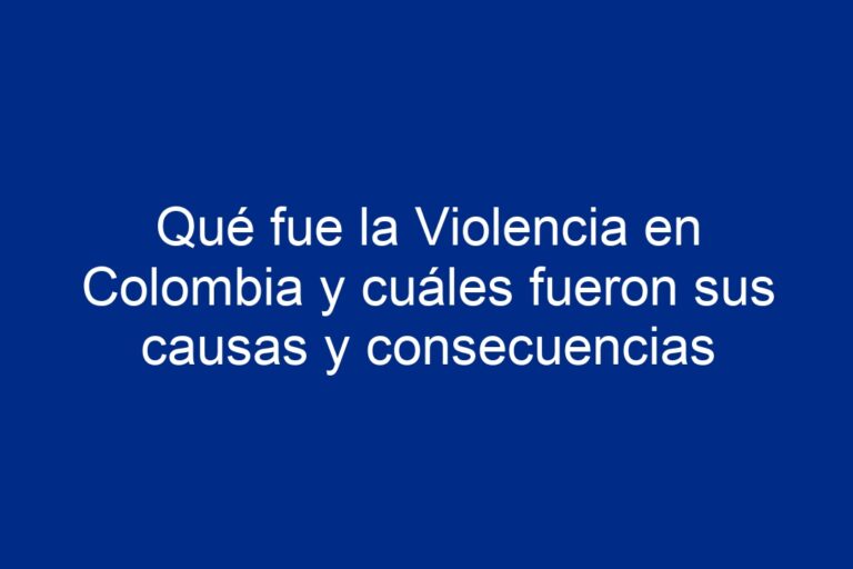 Qué fue la Violencia en Colombia y cuáles fueron sus causas y