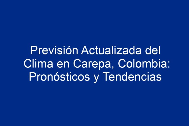 Previsión Actualizada Del Clima En Carepa Colombia Pronósticos Y Tendencias 2024 8294