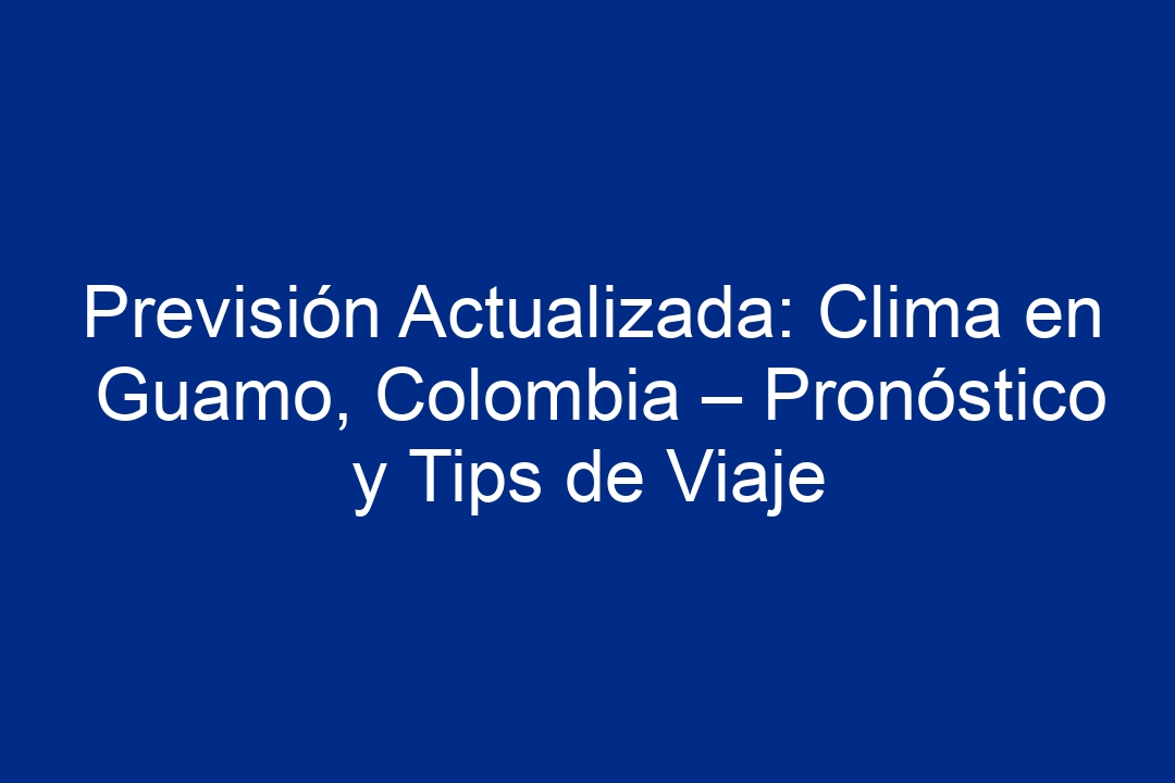 Previsión Actualizada Clima En Guamo Colombia Pronóstico Y Tips De Viaje 2024 4090