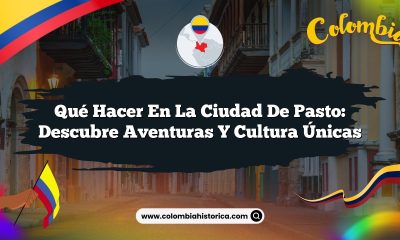 Qué hacer en la ciudad de Pasto: Descubre Aventuras y Cultura Únicas