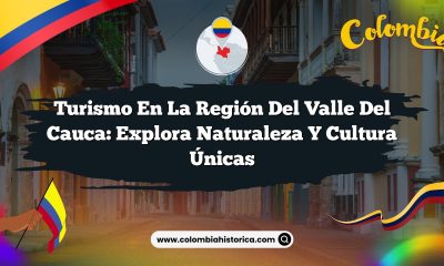 Turismo en la Región del Valle del Cauca: Explora Naturaleza y Cultura Únicas