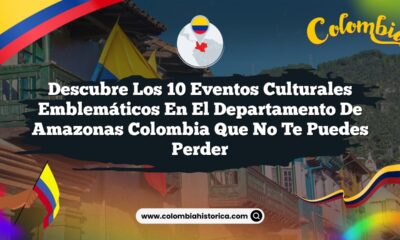 Descubre los 10 Eventos Culturales Emblemáticos en el Departamento de Amazonas Colombia que No Te Puedes Perder