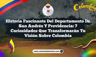 Historia Fascinante del Departamento de San Andrés y Providencia: 7 Curiosidades que Transformarán tu Visión sobre Colombia