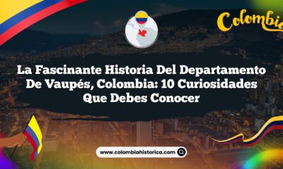 La Fascinante Historia del Departamento de Vaupés, Colombia: 10 Curiosidades que Debes Conocer